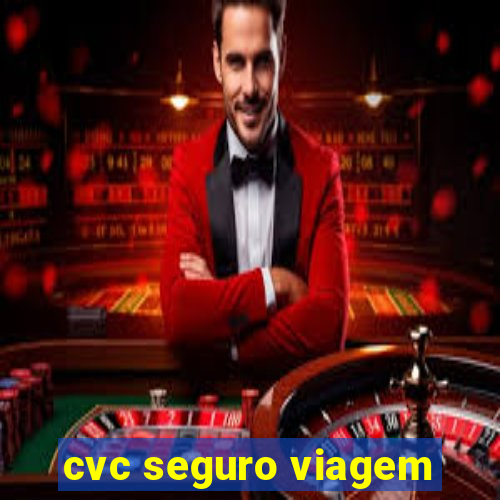 cvc seguro viagem